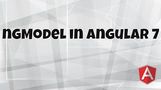 #7 Getting Start With Angular 7 | ngModel in Angular 7 | Two way Binding Examples
