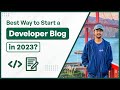 Best Way to Start a Developer Blog in 2023? Land Remote Jobs!