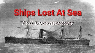 Ships Lost At Sea (Full Documentary) True Shipwreck Stories