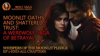 Moonlit Oaths and Shattered Trust: A Werewolf Saga of Betrayal #werewolf #audiobook