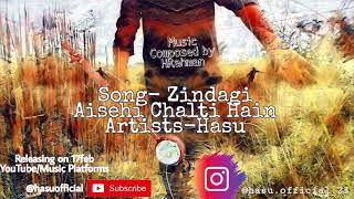 Zindagi Aisehi Chalti Hain by Hasu (Originals)|Har's Music