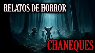 RELATOS DE HORROR | LOS CHANEQUES