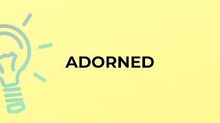 What is the meaning of the word ADORNED?