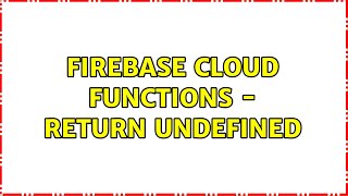 Firebase Cloud Functions - return undefined