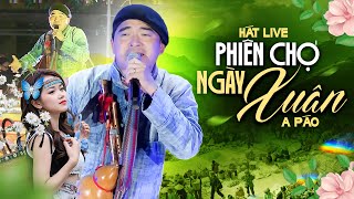 A Páo - Phiên Chợ Ngày Xuân | Nhạc Tây Bắc Hay Nhất