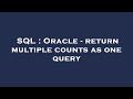 SQL : Oracle - return multiple counts as one query