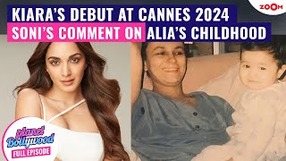 Kiara Advani to DEBUT at Cannes Film Festival 2024 | Soni’s BIG comment on Alia Bhatt’s childhood