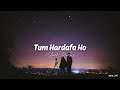 tum hardafa ho slowed reverb ankit tiwari rishi lofi