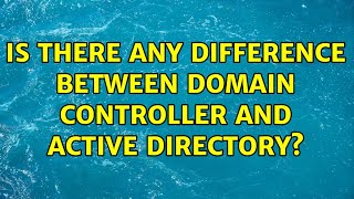 Is there any difference between Domain controller and Active directory? (6 Solutions!!)