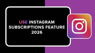 How to Use Instagram Subscriptions Feature 2026