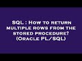SQL : How to return multiple rows from the stored procedure? (Oracle PL/SQL)