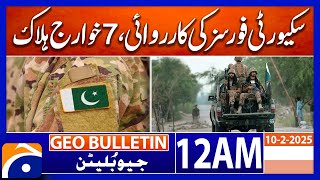 Security forces kill 7 Khawarij in action| Geo News 12 AM Bulletin (Feb 10, 2025)