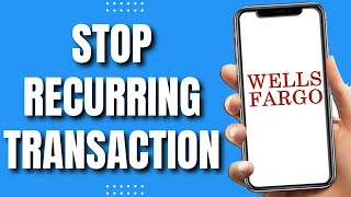 How To Stop Recurring Transaction On Wells Fargo (2023)