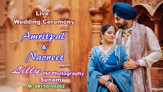 Live Wedding Ceremony !! AMRITPAL \u0026 NAVNEET !! LILLY Hd Photography, Sunam M: 98156-00262