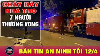 Tin tức 24h mới nhất ngày 12/4/2026 |  Nguyên nhân vụ cháy nhà trọ 7 người thương vong |Tin an ninh