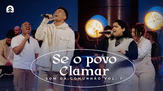 Se o Povo Clamar | Som da Comunhão Vol. 1