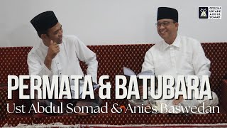 Permata & Batubara, Tempat yang Sama Hasil Yang Berbeda | Ust Abdul Somad & Anis Baswedan