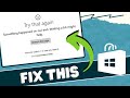 Fix Microsoft Store - Try that again something happened on our end waiting a bit might help