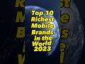 Top 10 Richest Mobile📱Brands in the world 2023 #shorts #youtubeshorts #youtube #ytshorts