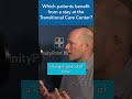 Which patients benefit from a stay at St. Luke's Transitional Care Center? #shorts