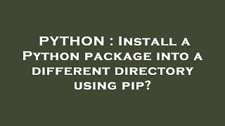PYTHON : Install a Python package into a different directory using pip?