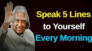 Speak 5 Lines To Yourself Every Morning || Dr APJ Abdul Kalam Sir Quotes & Status ||
