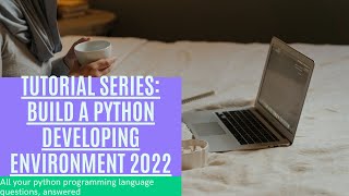 Tutorial series: Build a Python Developing Environment 2022 chapter 3