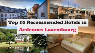 Top 10 Recommended Hotels In Ardennes Luxembourg | Top 10 Best 4 Star Hotels In Ardennes Luxembourg