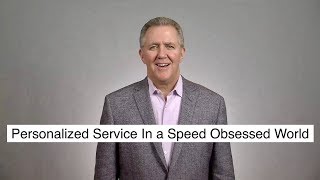 Personalized Service In a Speed Obsessed World