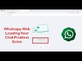 Whatsapp Web Loading Your Chat Problem Solve
