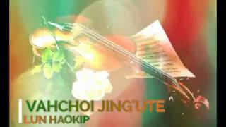 LUN HAOKIP - VAHCHOI JING'UTE # Messianic Song (Thadou Kuki) LYRICS