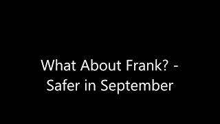 what about frank? - Safer in September