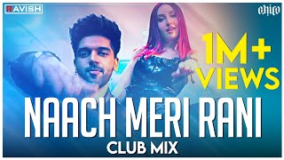 Naach Meri Rani | Club Mix | Guru Randhawa Feat. Nora Fatehi | DJ Ravish & DJ Chico