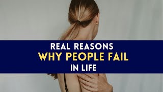 10 Surprising Reasons WHY People Fail to Succeed in LIFE | And How to Overcome Them.