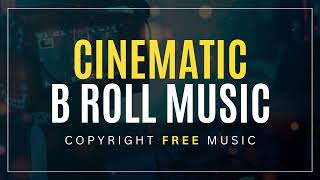 Cinematic B Roll Music - Copyright Free Music