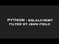 PYTHON : sqlalchemy filter by json field