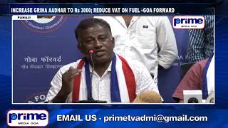 INCREASE GRIHA AADHAR TO Rs 3000; REDUCE VAT ON FUEL –GOA FORWARD