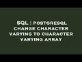 SQL : postgresql change character varying to character varying array
