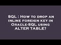 SQL : How to drop an inline foreign key in Oracle-SQL using ALTER TABLE?