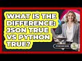 What Is The Difference: JSON True Vs Python True? - Python Code School