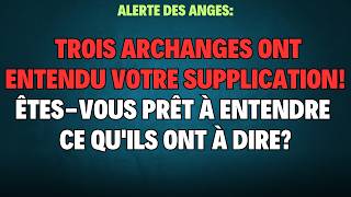 TROIS ARCHANGES ONT ENTENDU VOTRE SUPPLICATION! ÊTES-VOUS PRÊT À ENTENDRE CE QU'ILS ONT À DIRE? 💌