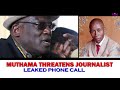 MUTHAMA LEAKED PHONE CALL THREATENING MBAITU FM REPORTER