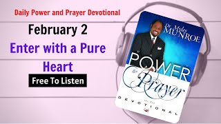 February 2 - Enter with a Pure Heart - POWER PRAYER By Dr. Myles Munroe | God Bless