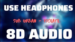 Sub Urban - Isolate (8D USE HEADPHONES)🎧