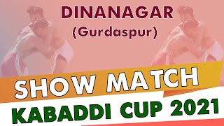 SHOW MATCH ||  DINANAGAR (Gurdaspur) KABADDI CUP [07-NOV.-2021]