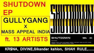 SHUTDOWN EP GULLYGANG X MASS APPEAL INDIA  ft. 13 ARTIST | KR$NA, DIVINE, SIKANDER KAHLON MANY MORE