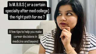 Is M.B.B.S ( or a certain specialty after med college ) the right path for me ?