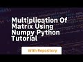 Multiplication of matrix using numpy python tutorial