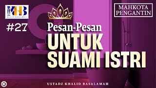 Mahkota Pengantin #27 : Pesan - Pesan Untuk Suami Istri - Khalid Basalamah