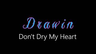 Drawin ¦ Don't Dry My Heart (audio)